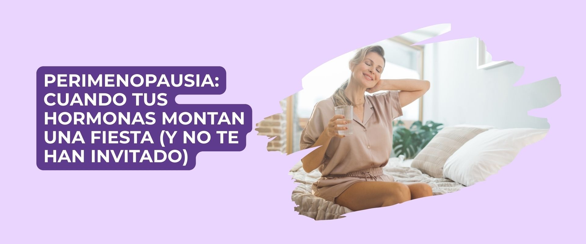 Perimenopausia: Cuando tus hormonas montan una fiesta (y no te han invitado)