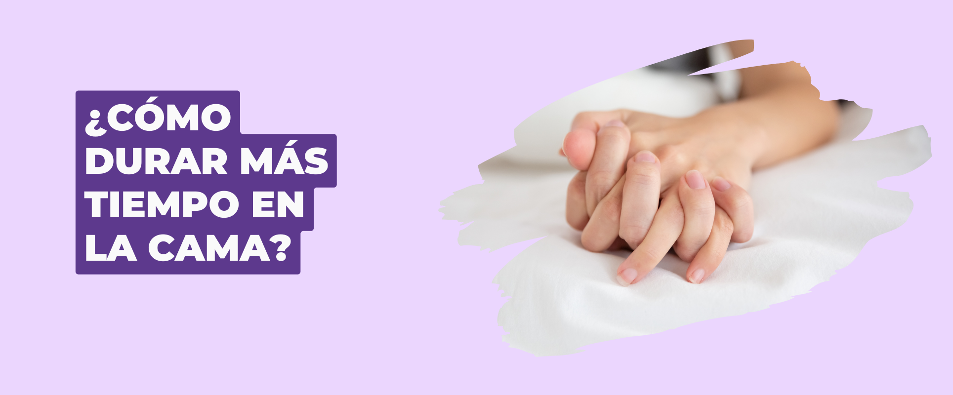 ¿CÓMO DURAR MÁS TIEMPO EN LA CAMA? 